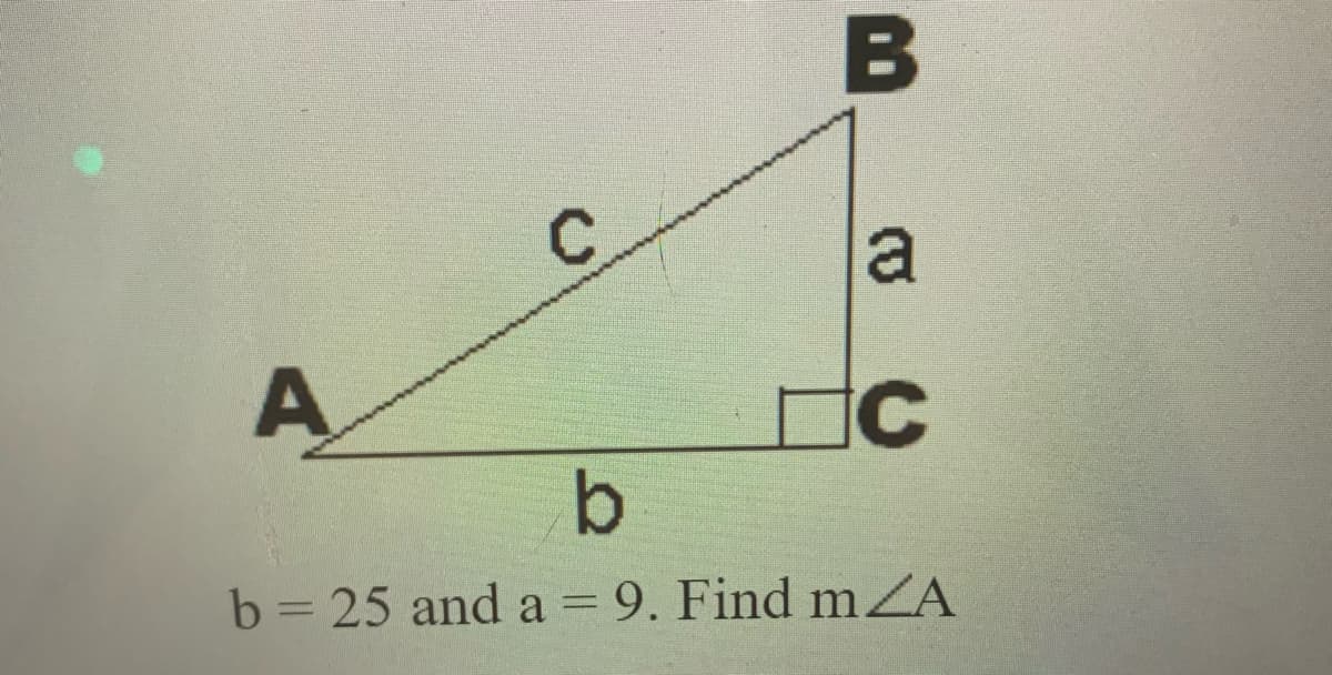 B
A
b= 25 and a=9. Find mZA
