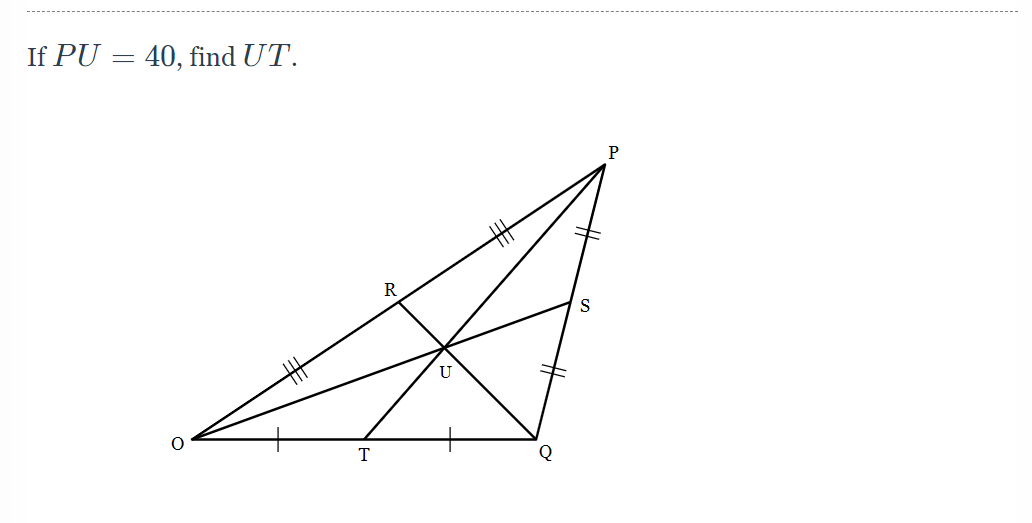 If PU = 40, find UT.
R
T
Q
