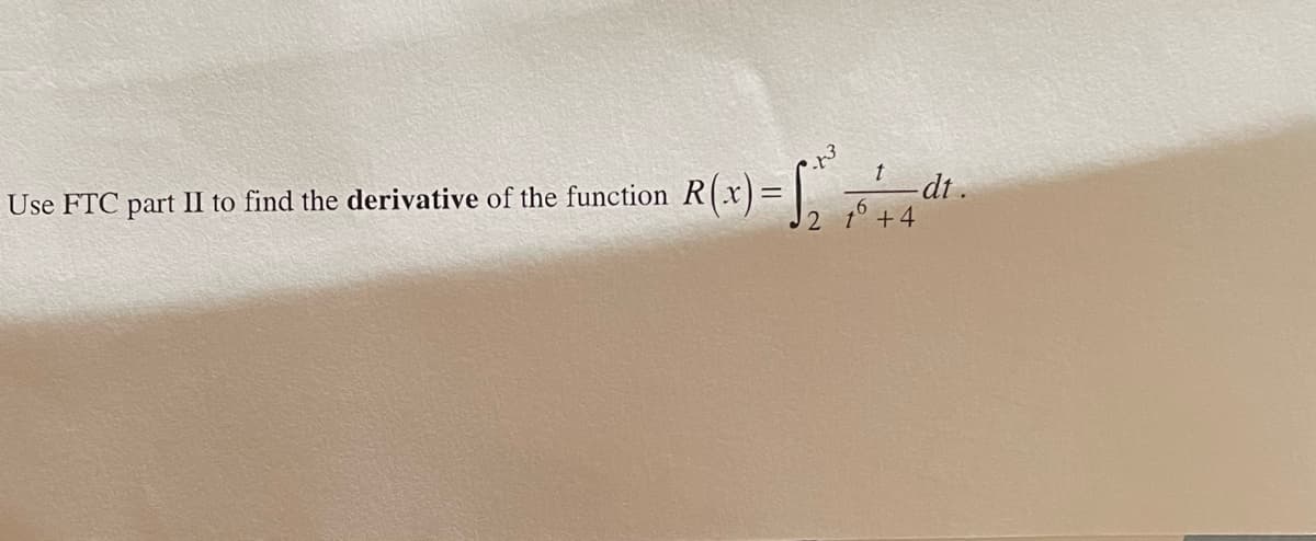R(x)=
-dt.
76 +4
Use FTC part II to find the derivative of the function
