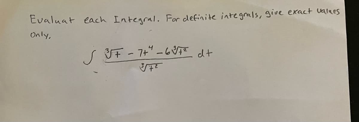 Evaluat each Intearal. For definite integrals, give exact Ualaes
Only,
sF - 7+-ム dt

