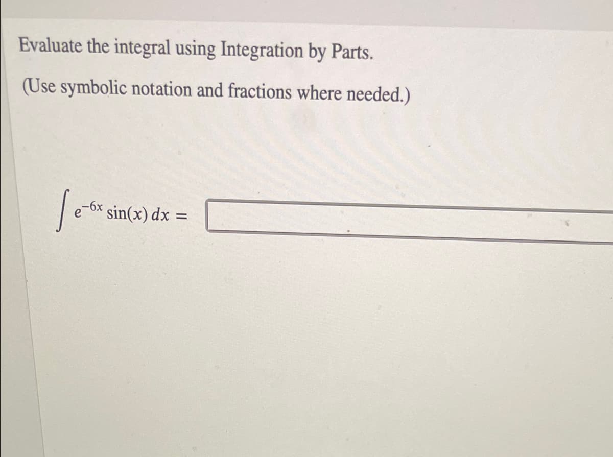 Evaluate the integral using Integration by Parts.
(Use symbolic notation and fractions where needed.)
sin(x) dx =
