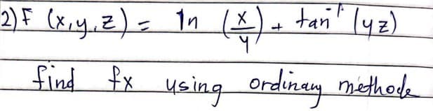 2) F (x, y, z) = 1n (X)
+
find fx using ordinary methode
tan (42)