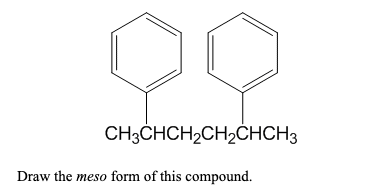 CH3CHCH2CH2ÓHCH3
Draw the meso form of this compound.
