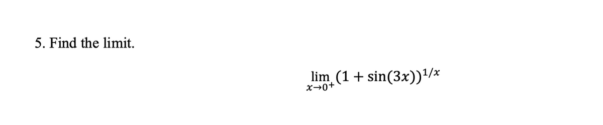 5. Find the limit.
lim (1+ sin(3x))/*
X→0+
