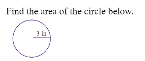 Find the area of the circle below.
3 in
