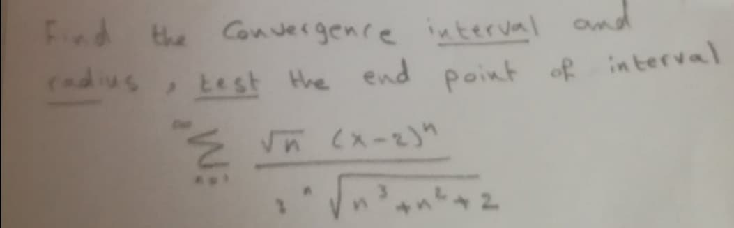 Fnd the Convergence interval
adius
and
test the end point of interval
