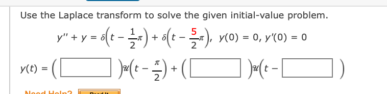 Use the Laplace transform to solve the given initial-value problem.
y" + y = 6(t -) + 6(t -), y(0) = 0, y'(0) = 0
1
%3D
2
2
1 )-(--D
y(t) =
t
+
2
Neod Heln?
