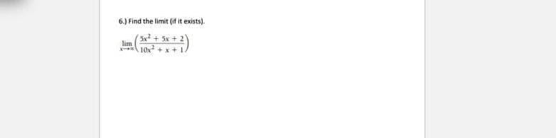 6.) Find the limit (if it exists).
5x² ng nghi
x10x²+x+14
lim
