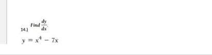 Find
dy
14.)
y = x¹ - 7x