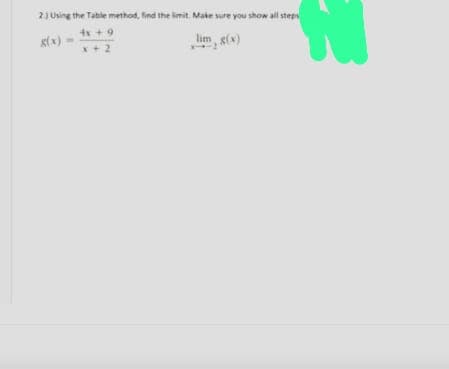 23 Using the Table method, find the limit. Make sure you show all steps
4x +9
lim, g(x)
g(x) -