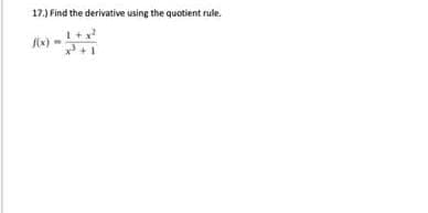 17.) Find the derivative using the quotient rule.
f(x)