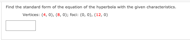 Find the standard form of the equation of the hyperbola with the given characteristics.
Vertices: (4, 0), (8, 0); foci: (0, 0), (12, 0)
