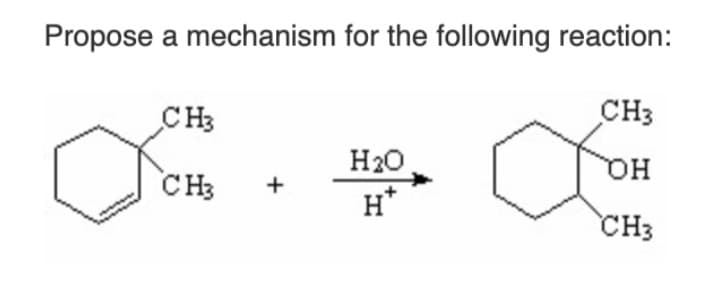 Propose a mechanism for the following reaction:
CH3
CH3
H20
он
CH3
+
H*
CH3
