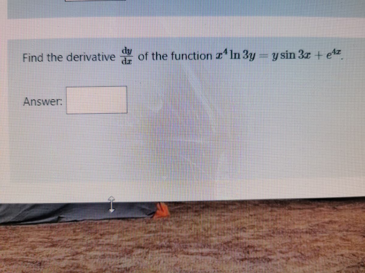 dy
Find the derivative
of the function z' In 3y y sin 3z + e4z
Answer:
