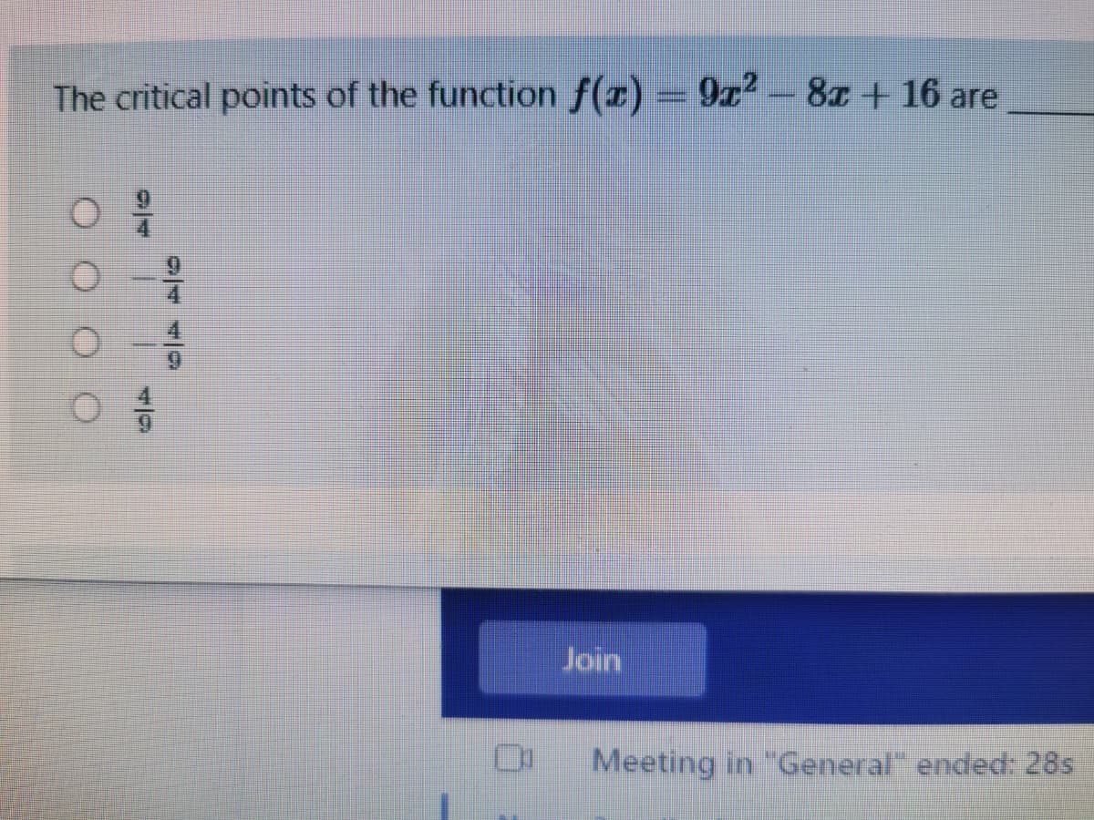The critical points of the function f(x) = 9x²2-8z+16 are
Join
Meeting in "General" ended: 28s
