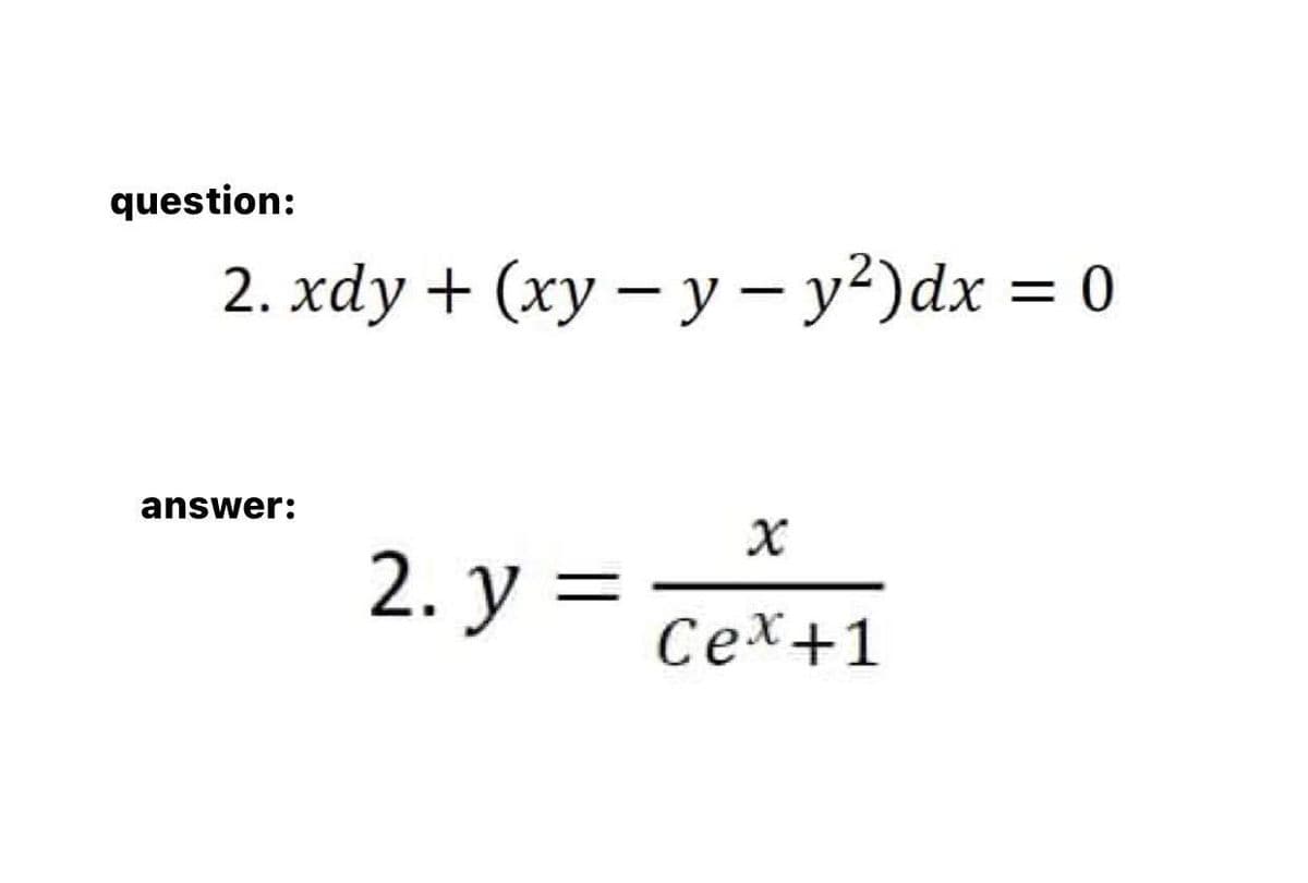 question:
2. xdy + (xy-y-y²) dx = 0
answer:
2. y =
x
Cex +1