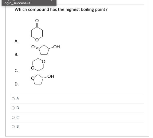 login_success=1
Which compound has the highest boiling point?
A.
но
В.
C.
но
D.
O A
D.
