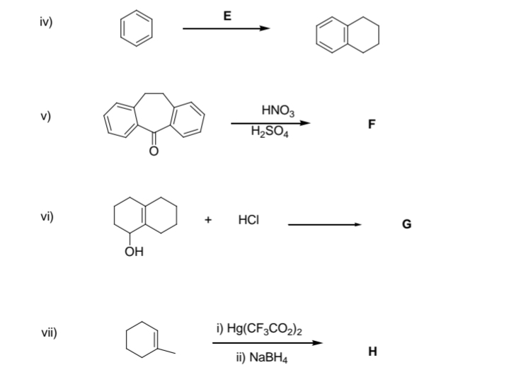 E
iv)
v)
HNO3
F
H2SO4
vi)
HCI
G
ОН
vii)
i) Hg(CF3CO2)2
H
ii) NABH4
