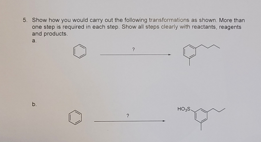 5. Show how you would carry out the following transformations as shown. More than
one step is required in each step. Show all steps clearly with reactants, reagents
and products.
a.
b.
?
?
HO3S.
