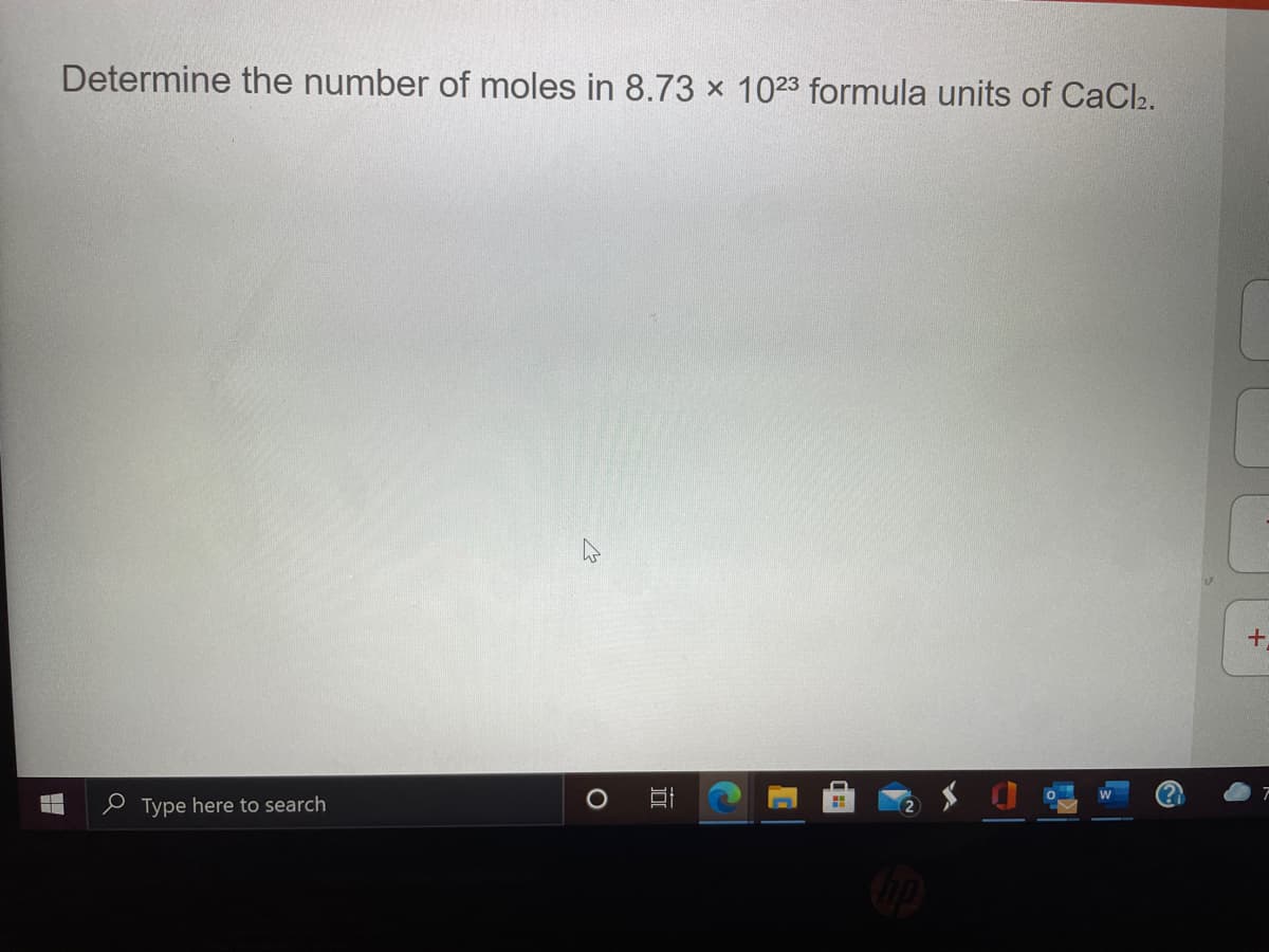 Determine the number of moles in 8.73 x 1023 formula units of CaCl2.
e Type here to search
