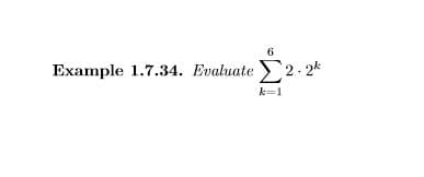 6.
Example 1.7.34. Evaluate 2-2k
k=1
