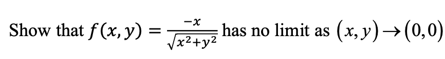 Show that f (x, y) =
has no limit as (x, y)→(0,0)
Vx2+y2
