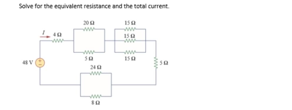 Solve for the equivalent resistance and the total current.
48 V
4Ω
20 Ω
Μ
5Ω
24 Ω
8 Ω
15 Ω
M
15 Ω
15 Ω
ΣΩ