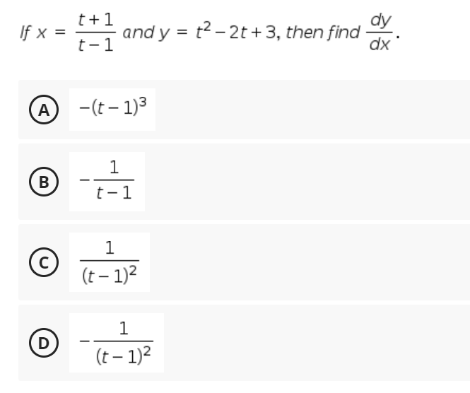 t+1
and y = t2 - 2t + 3, then find
t- 1
If x =
dx
A -(t- 1)3
1
B
t- 1
1
(t – 1)2
1
D
(t – 1)2
|
