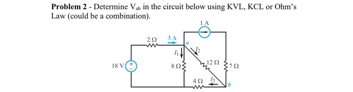 Problem 2 - Determine Våb in the circuit below using KVL, KCL or Ohm's
Law (could be a combination).
18 V
292
ww
3 A
11
82
1 A
4Ω
12 Q2
13
ΣΤΩ
b