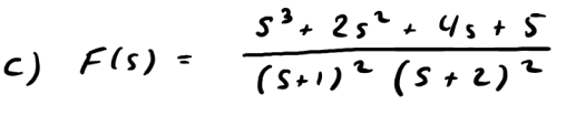 s3+ 25² + 4s + 5
c) FIs) =
(s+i)e (S+2)?
