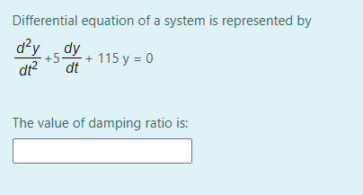 Differential equation of a system is represented by
d?y dy
dt?
+5-
+ 115 y = 0
dt
The value of damping ratio is:
