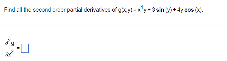 Find all the second order partial derivatives of g(x,y) = x¹y+ 3 sin (y) + 4y cos (x).
a²g
ах