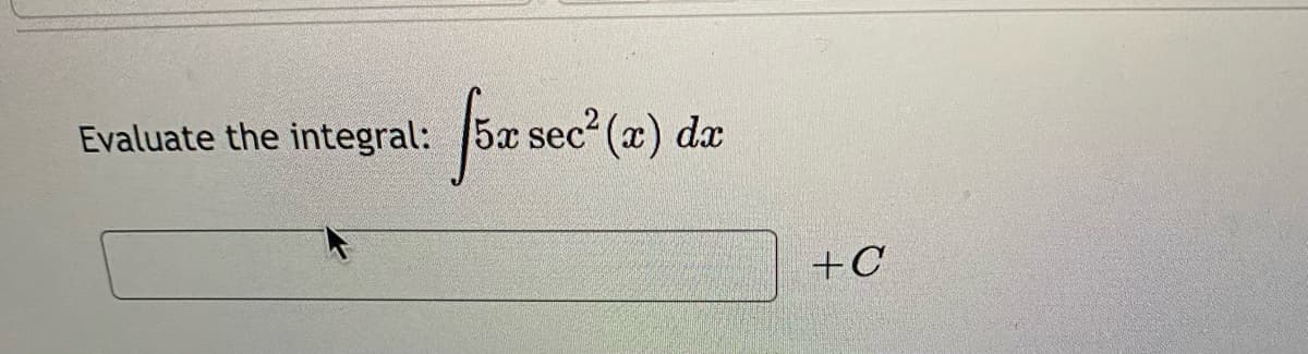 föz sec"(2) da
Evaluate the integral:
+C

