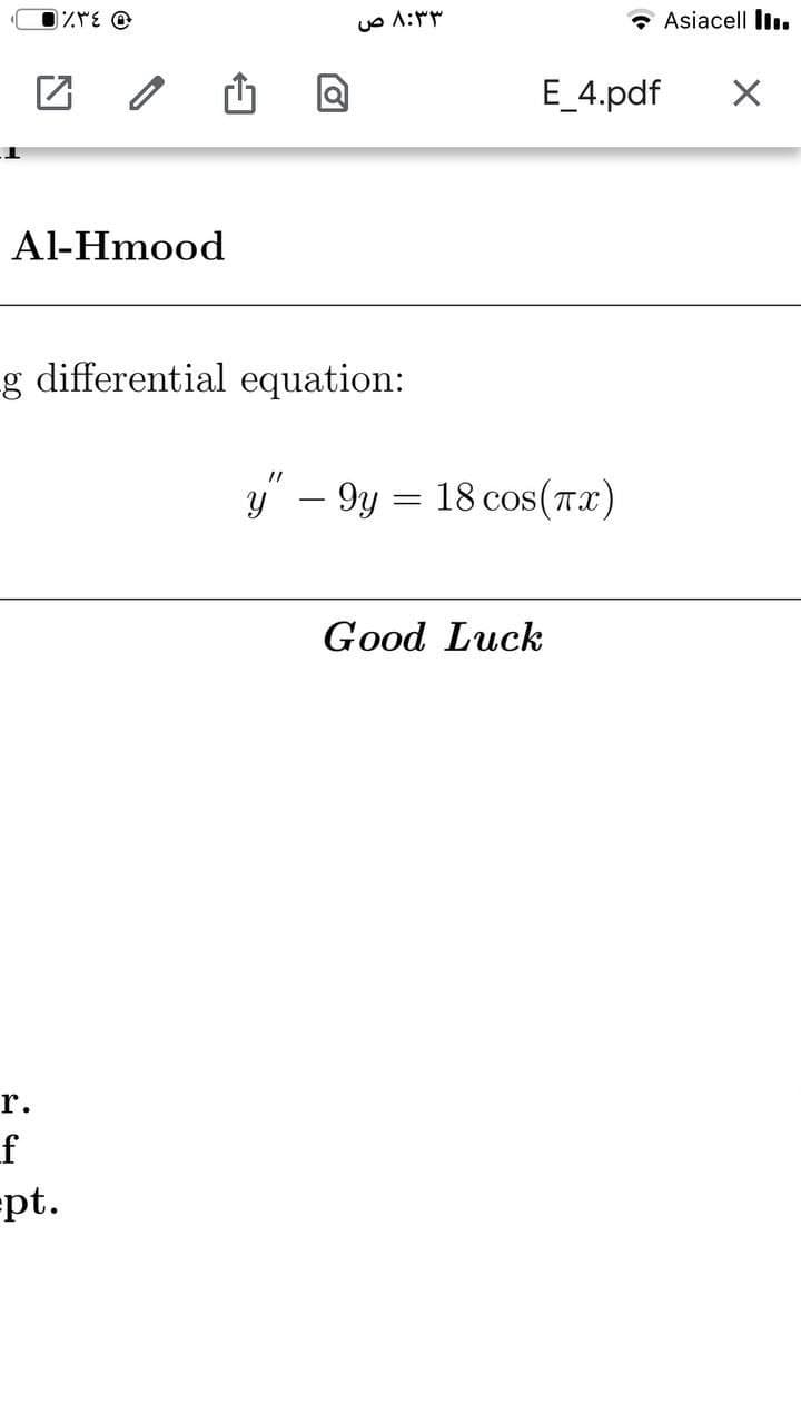 * Asiacell Iiı.
E_4.pdf
Al-Hmood
g differential equation:
y" – 9y = 18 cos(Tx)
Good Luck
r.
=pt.
