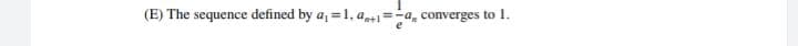 (E) The sequence defined by a, =1, a+=-a, converges to 1.
