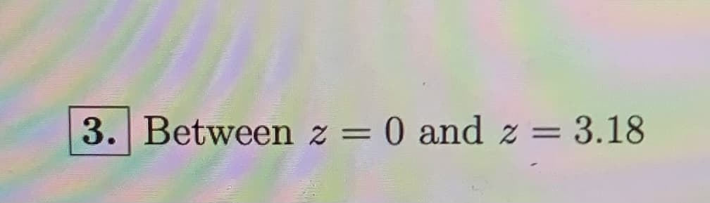 3. Between z = 0 and z
%3D
