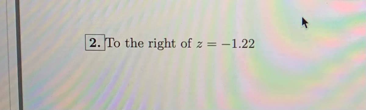 2. To the right of z = -1.22
