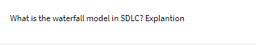 What is the waterfall model in SDLC? Explantion
