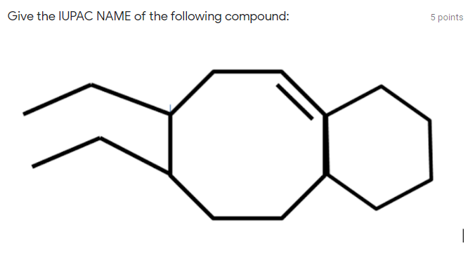 Give the IUPAC NAME of the following compound:
5 points
