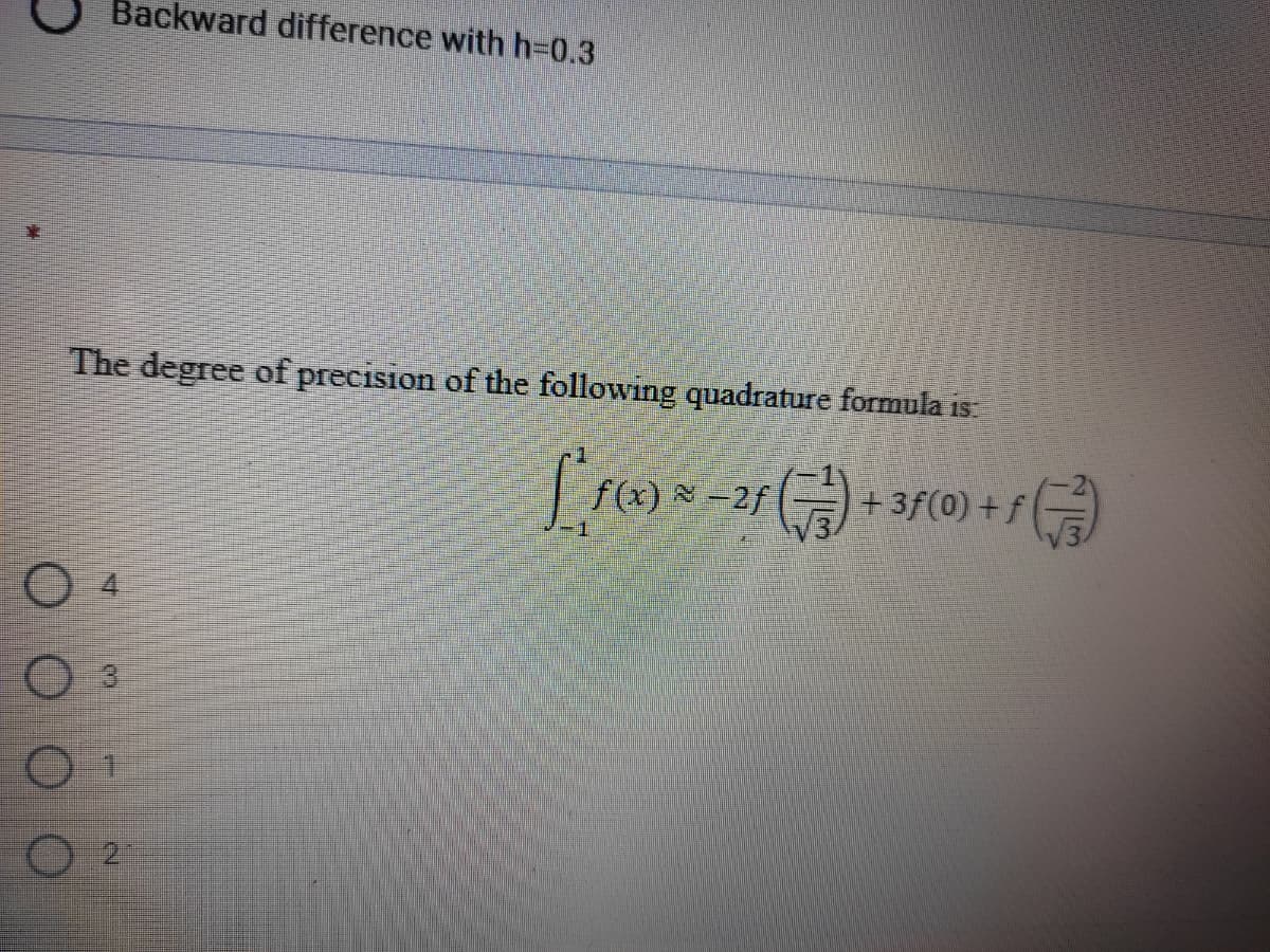 Backward difference with H3D0.3
The degree of precision of the following quadrature formula is:
+ 3f(0) +f
2.
