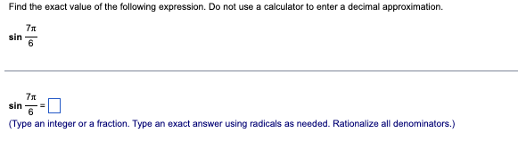 Find the exact value of the following expression. Do not use a calculator to enter a decimal approximation.
7μ
6
sin
77
sin
(Type an integer or a fraction. Type an exact answer using radicals as needed. Rationalize all denominators.)