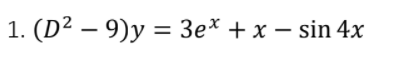 1. (D² – 9)y = 3e* + x – sin 4x
