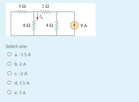 3Ω
2Ω
4Ω
9 A
Select one:
O a. -1.5 A
O b. 2 A
О с. -2 А
O d. 1.5 A
О е.ЗА
ww
