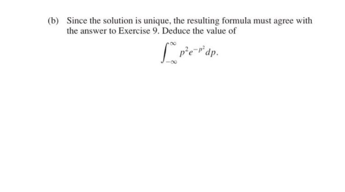 (b) Since the solution is unique, the resulting formula must agree with
the answer to Exercise 9. Deduce the value of
Lrie dp.
