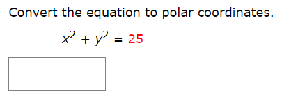 Convert the equation to polar coordinates.
x2 y2 25
