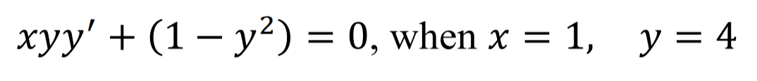 xyy' + (1 – y?) = 0, when x = 1, y = 4
%3D
