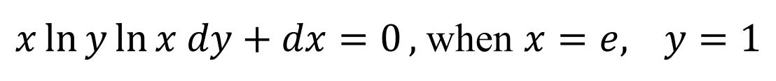 x In y ln x dy + dx = 0, when x = e, y = 1
