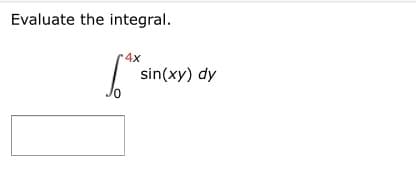 Evaluate the integral.
4x
sin(xy) dy
