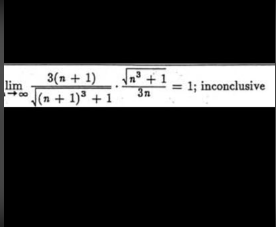 3(n + 1).
+ 1
3n
1; inconclusive
lim
(n + 1)³ + 1
