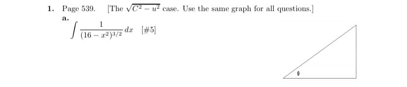 1. Page 539.
[The VC2 – u? case. Use the same graph for all questions.]
а.
1
- dx #5]
(16 – x2 )3/2
